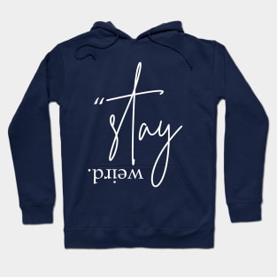 Stay Weird Hoodie